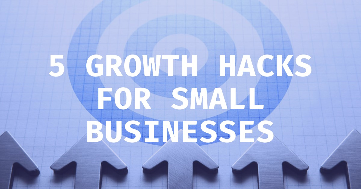 5 growth hacks for small businesses